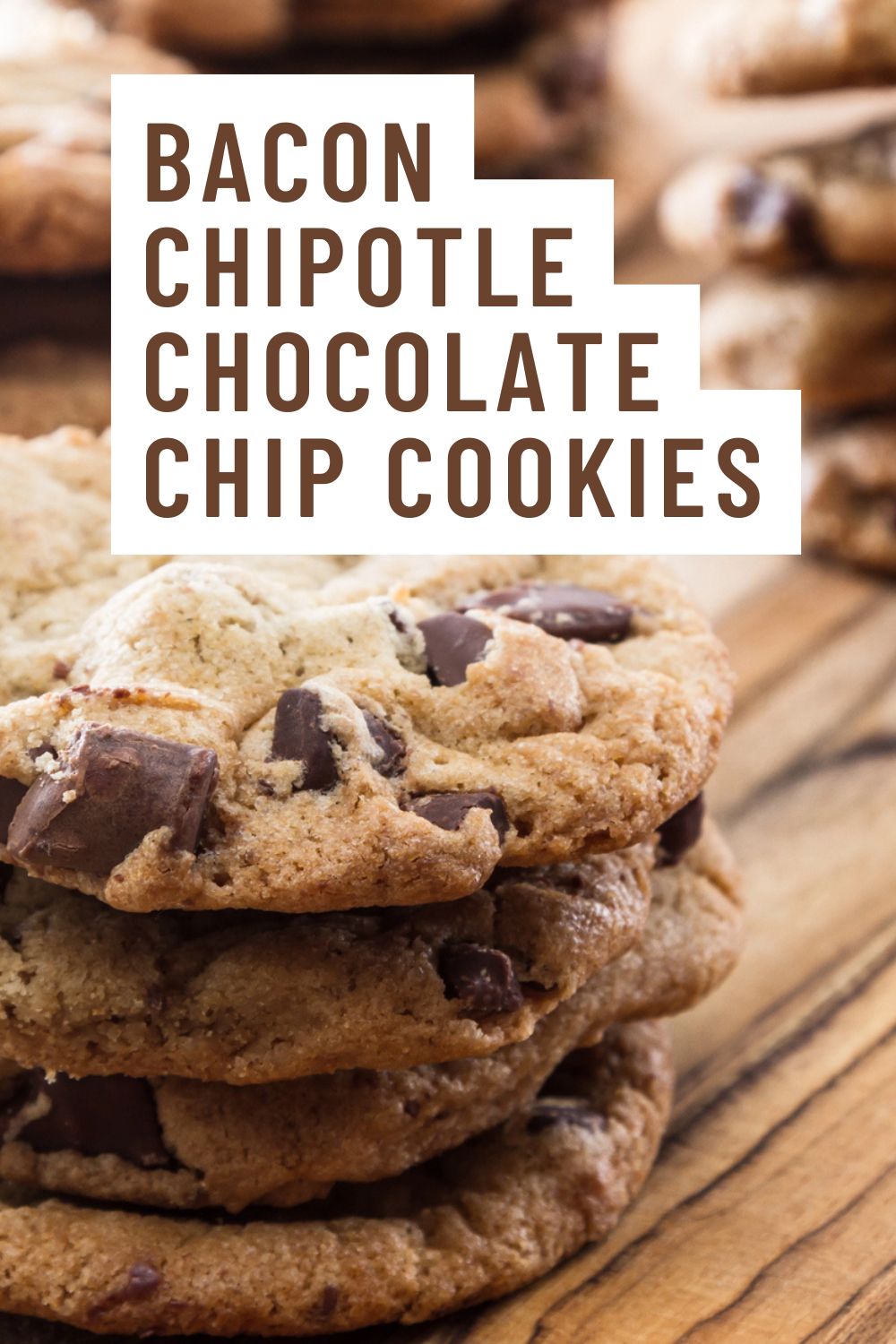 chipotle chocolate chip cookies with bacon graphic with a closeup of a stack of cookies