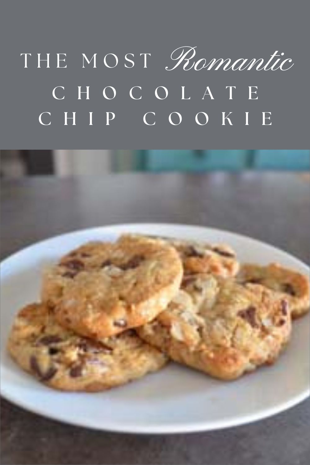 cookie pinnable graphic with the text the most romantic chocolate chip cookie and a beauty shot of the cookies on a white plate