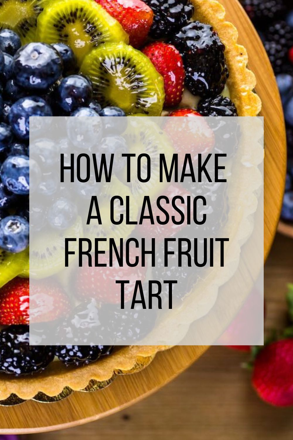 graphic reading "how to make a classic french fruit tart" 