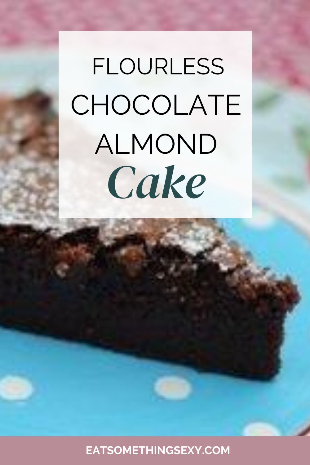 Gluten free chocolate cake graphic with the text flourless chocolate almond cake