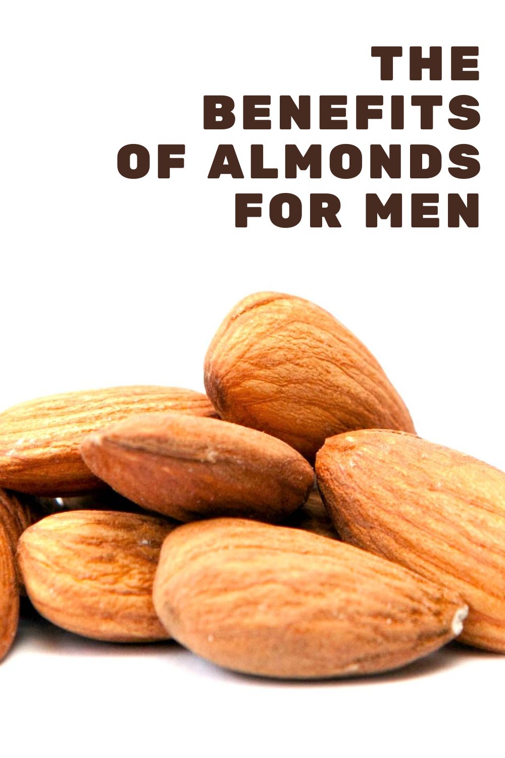 The benefits of almonds for men graphic with a closeup of roasted almonds on a white background