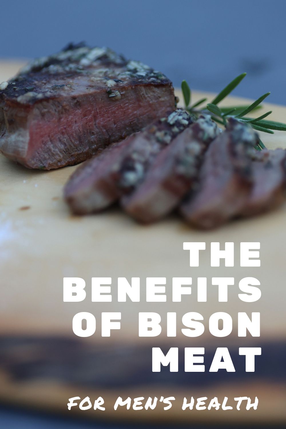 The benefits of bison meat for men's health graphic featuring a steak slicked on a wooden cutting board