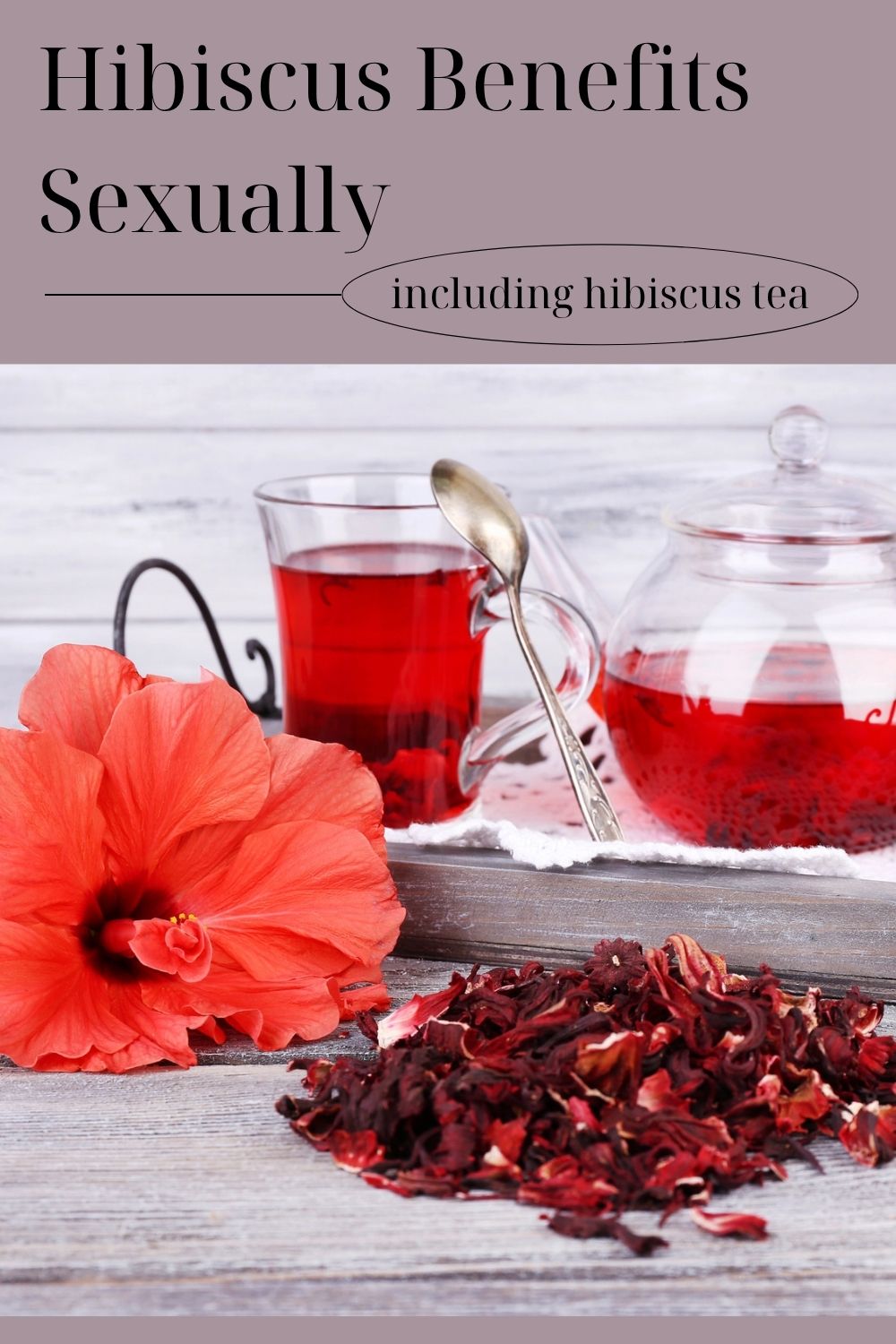 hibiscus tea benefits sexually graphic including an image of brewed hibiscus tea in a glass pot, a red hibiscus flower and dried petals in the foreground