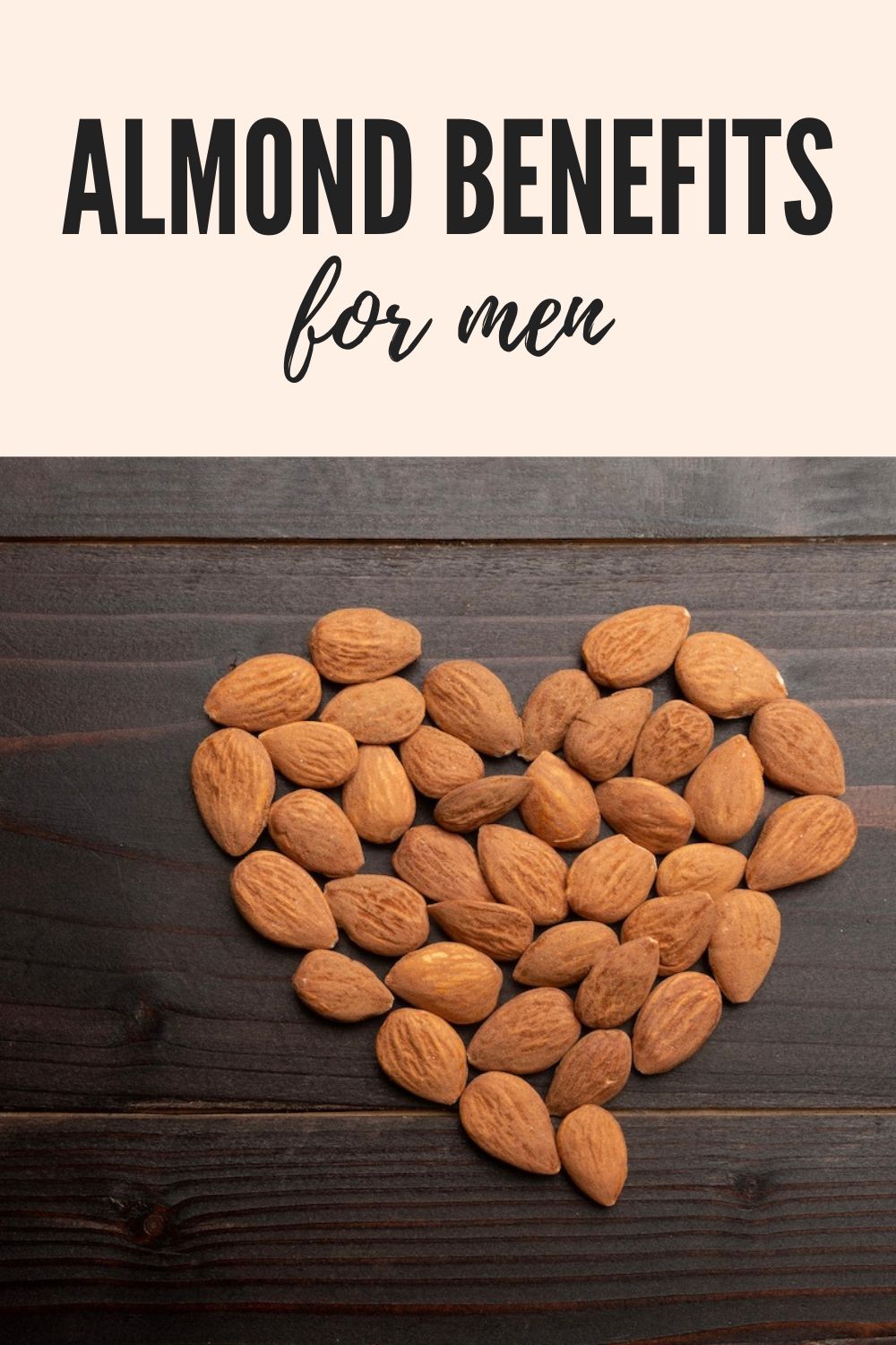 graphic with the text almond benefits for men and a photo of almonds laid out on a blackish table in a heart shape. 