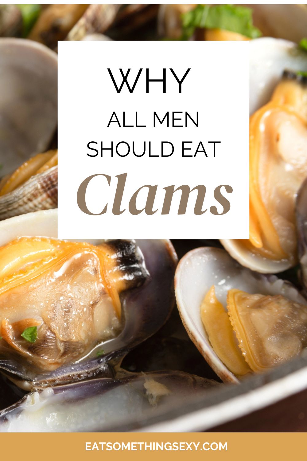 clam benefits for male sexual health graphic with a closeup of steamed clams and a text overlay reading "why all men should eat clams."