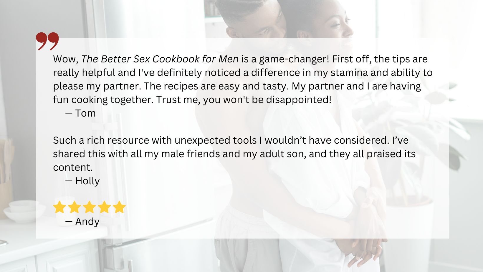 Graphic with two customer feedback quotes and 1 five-star rating overlayed on an image of an African American man and woman cuddling in the kitchen