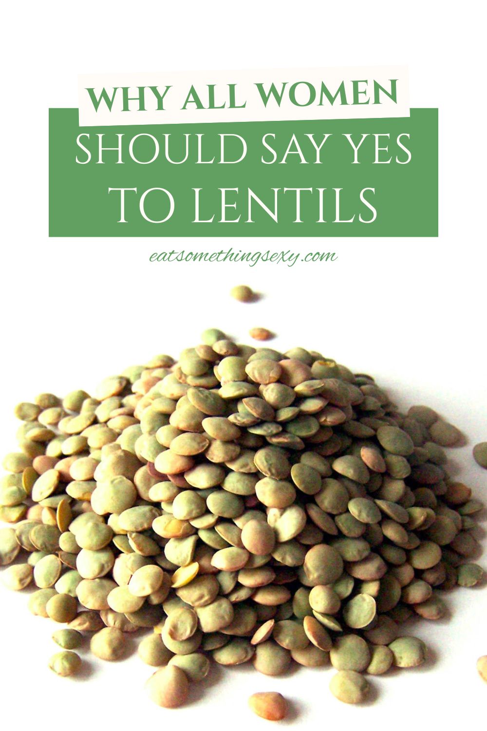 lentils graphic with a closeup of a pile of brown lentils and the text, "why all women should say yes to lentils"