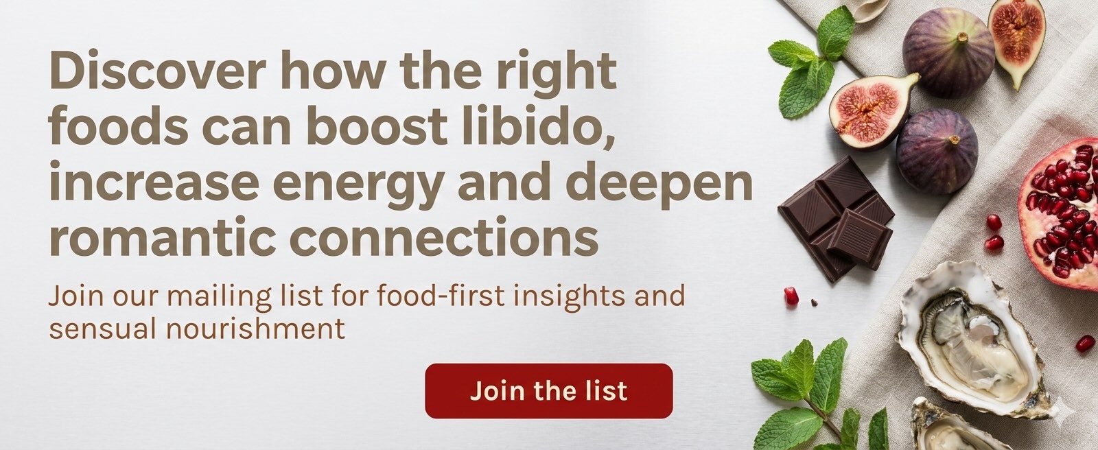 Amy Reiley's Eat Something Sexy 47 Join our mailing list graphic with the text discover how the right foods can boost libido, increase energy and deepen romantic connections and assorted aphrodisiac ingredients like oysters and figs on a white background