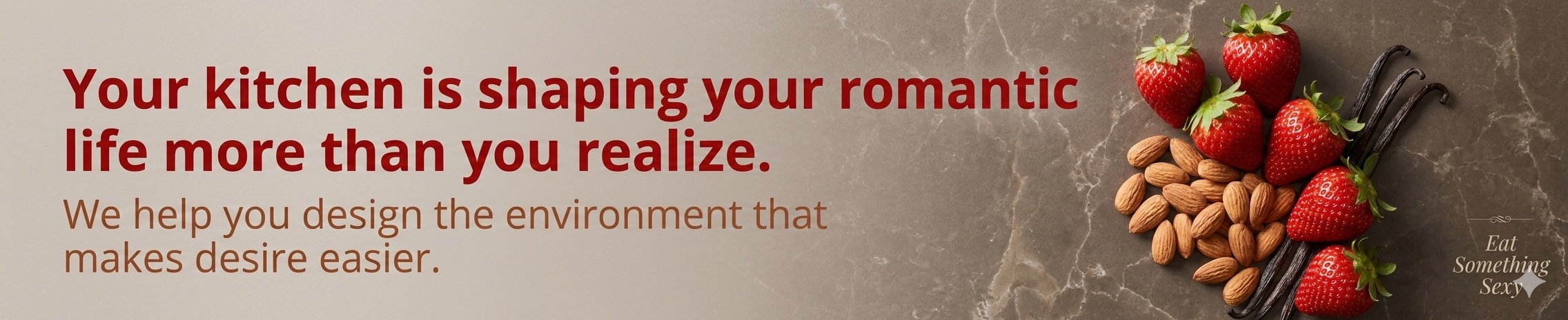 eat something sexy heading and tag Eat Something Sexy introductory graphic with the text Your kitchen is shaping your romantic life more than you realize. We help you design the environment that makes desire easier and assorted aphrodisiac strawberries and almonds