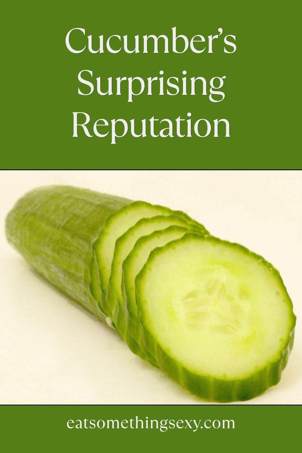 Graphic in greed with a closeup of sliced English cucumber and the text, "Cucumber's Surprising Reputation"